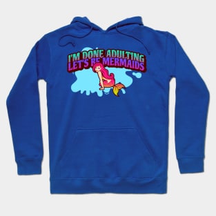 I'm Done Adulting, Let's Be Mermaids 1 Hoodie